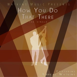 How You Do That There (feat. Airreal Watkins)