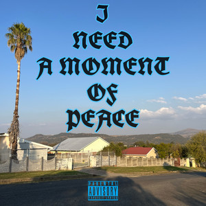 I Need A Moment Of Peace (Explicit)