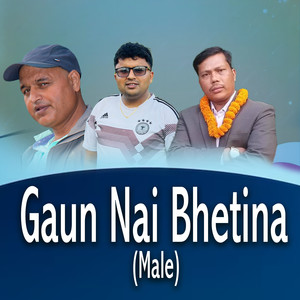 GAUN NAI BHETINA (Male Version)