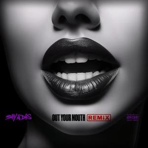 OUT YOUR MOUTH (REMIX|Explicit)