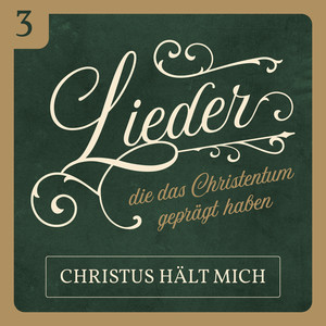 Christus hält mich (Lieder, die das Christentum geprägt haben 3)