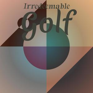 Irredeemable Golf