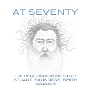 At 70: The Percussion Music of Stuart Saunders Smith, Vol. 5