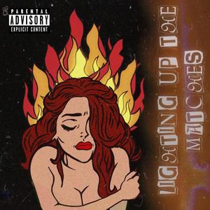 Lighting Up The Matches (Explicit)