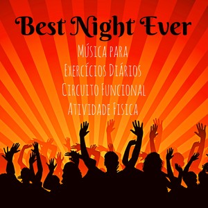 Best Night Ever - Música para Exercícios Diários Circuito Funcional Atividade Fisica e a Melhor Festa do Ano com Sons Dubstep Electro Techno House