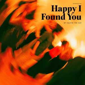 Happy I Found You