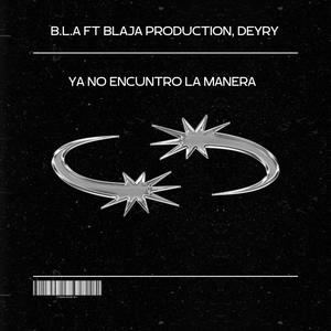 YA NO ENCUENTRO LA MANERA (feat. BLAJAZ PRODUCCION)