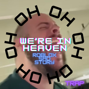 We’re in Heaven Trap (Roblox Sad Story) [Oh Oh Oh Oh Oh Oh]