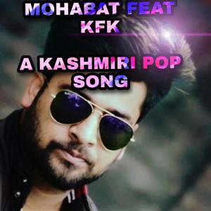 Mohabat (feat. kfk a kashmiri pop song)