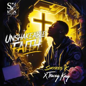 UNSHAKABLE FAITH (feat. tracey kayy)