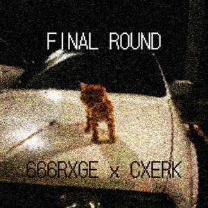 FINAL ROUND (feat. RXGEMANE/666RXGE)