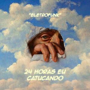 24 HORAS EU CATUCANDO - ELETROFUNK 2024 (Explicit)