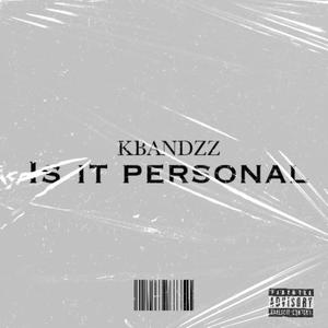 Is It Personal (feat. KBandzz) [Explicit]