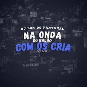 Na Onda Do Balão Com Os Cria (Explicit)