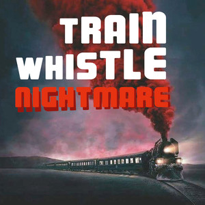 Train Whistle Nightmare