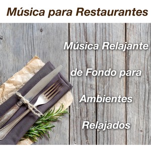 Música para Restaurantes - Música Relajante de Fondo para Ambientes Relajados