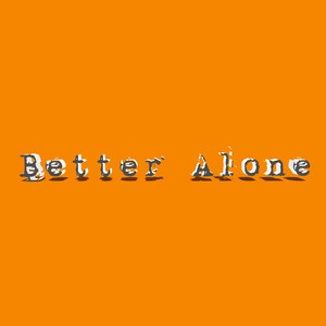 Better Alone (Explicit)