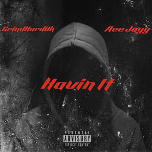 Havin It (feat. GrindHard Dk) [Explicit]