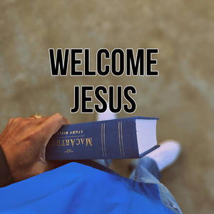 Welcome Jesus