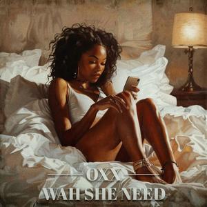 Wah She Need (Explicit)