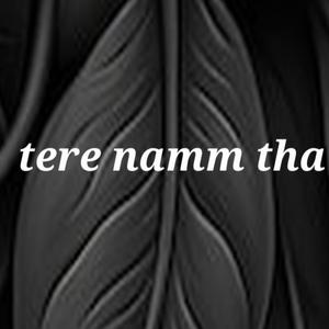 tere namm tha (Kya)