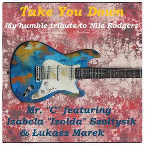 Take you down (My humble tribute to Nile Rodgers) (feat. Iza "Izolda" Szołtysik & Łukasz Marek) [Radio Edit]