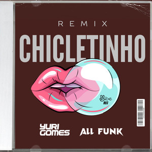 Chicletinho (DJ Yuri Gomes, All Funk Remix)