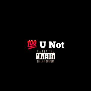 100 U Not (Explicit)