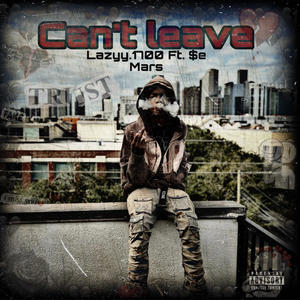 Cant leave (feat. $e Mars) [Explicit]