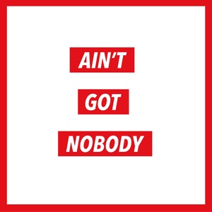 Ain't Got Nobody