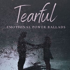 Tearful - Emotional Power Ballads