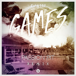 Claire - Games (Passion Pit Remix)