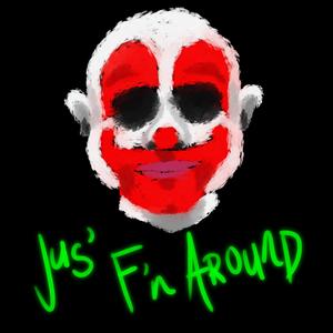 Jus' F'n Around