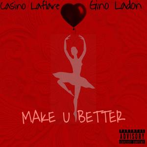 Make U Better (feat. Gino Ladon) [Explicit]