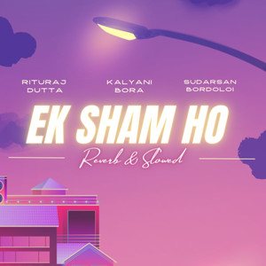 Ek Sham Ho (Reverb & Slowed)