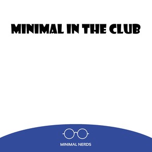 Minimal In The Club