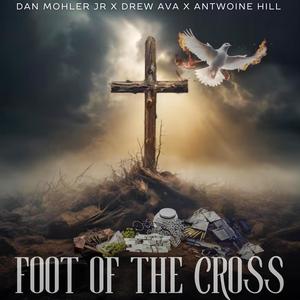 Foot Of The Cross (feat. Drew Ava & Antwoine Hill)