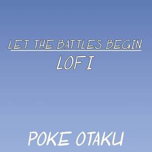 Poke Otaku - Let The Battles Begin (Lofi)