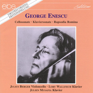 Enescu: Cello Sonata No. 2, Op. 26 No. 2, Piano Sonata No. 1, Op. 24 No. 1 & 2 Romanian Rhapsodies, Op. 11