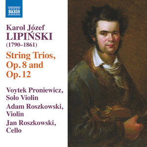 LIPIŃSKI, K.: Trios for 2 Violins and Cello, Opp. 8 and 12 (Proniewicz, A. and J. Roszkowski)