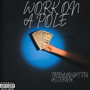 WORK ON A POLE (feat. ALLERGIK) (Explicit)