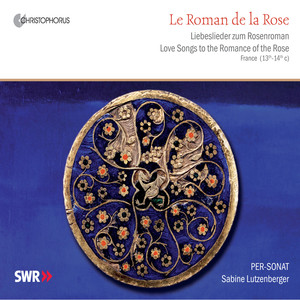 Le Roman de la Rose: Love Songs of the Romance of the Rose, France 13th-14th Centuries