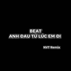 Beat Anh Đau Từ Lúc Em Đi (Remix)