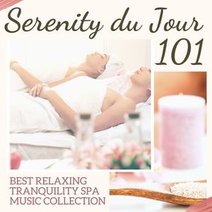 Serenity du Jour 101: Best Relaxing Tranquility Spa Music Collection