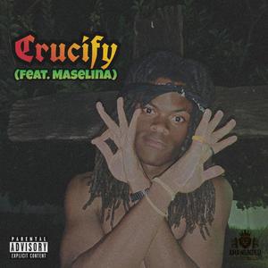 Crucify (feat. Maselina) (Explicit)