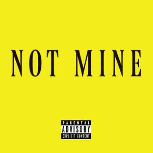 Not Mine (Explicit)