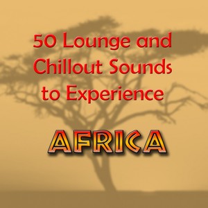 50 Lounge and Chillout Sounds to Experiece Africa