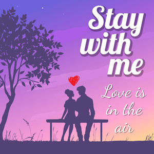 Stay with Me - Love Is in the Air