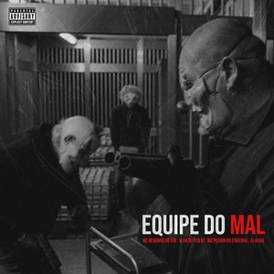 Equipe do Mal (Explicit)