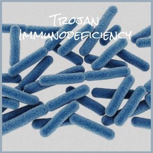 Trojan Immunodeficiency